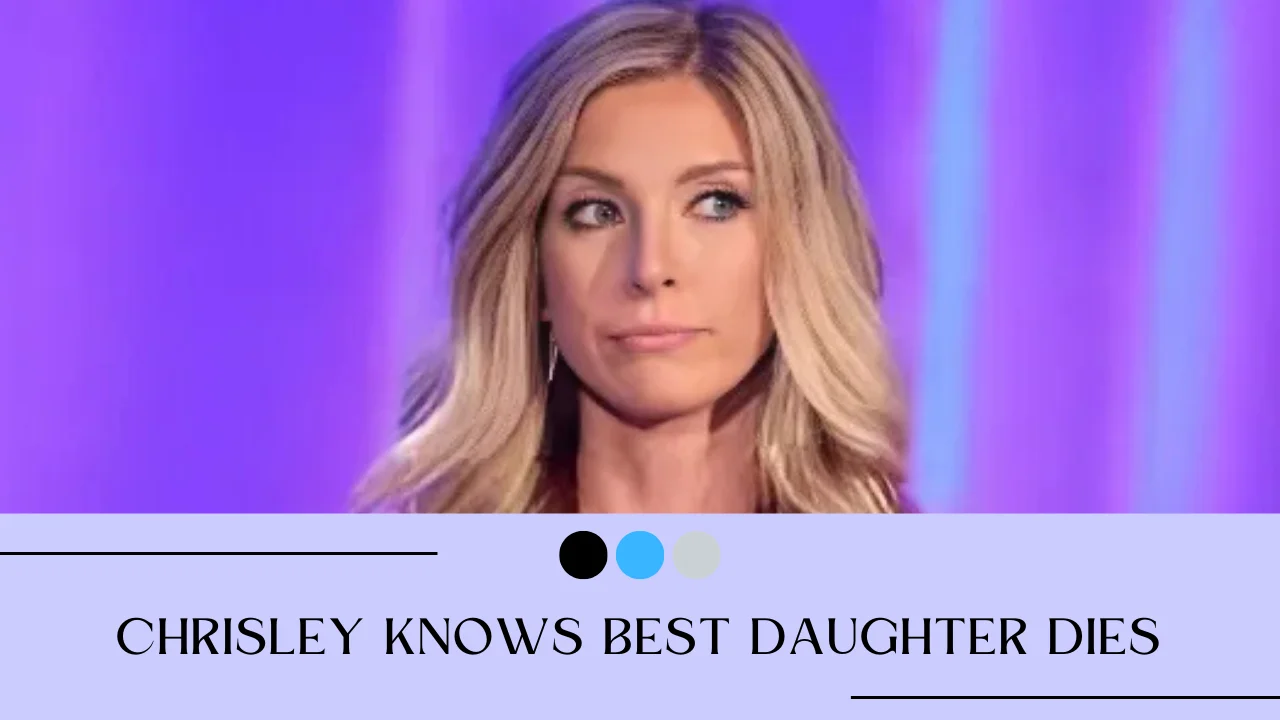 Chrisley Knows Best Daughter Dies